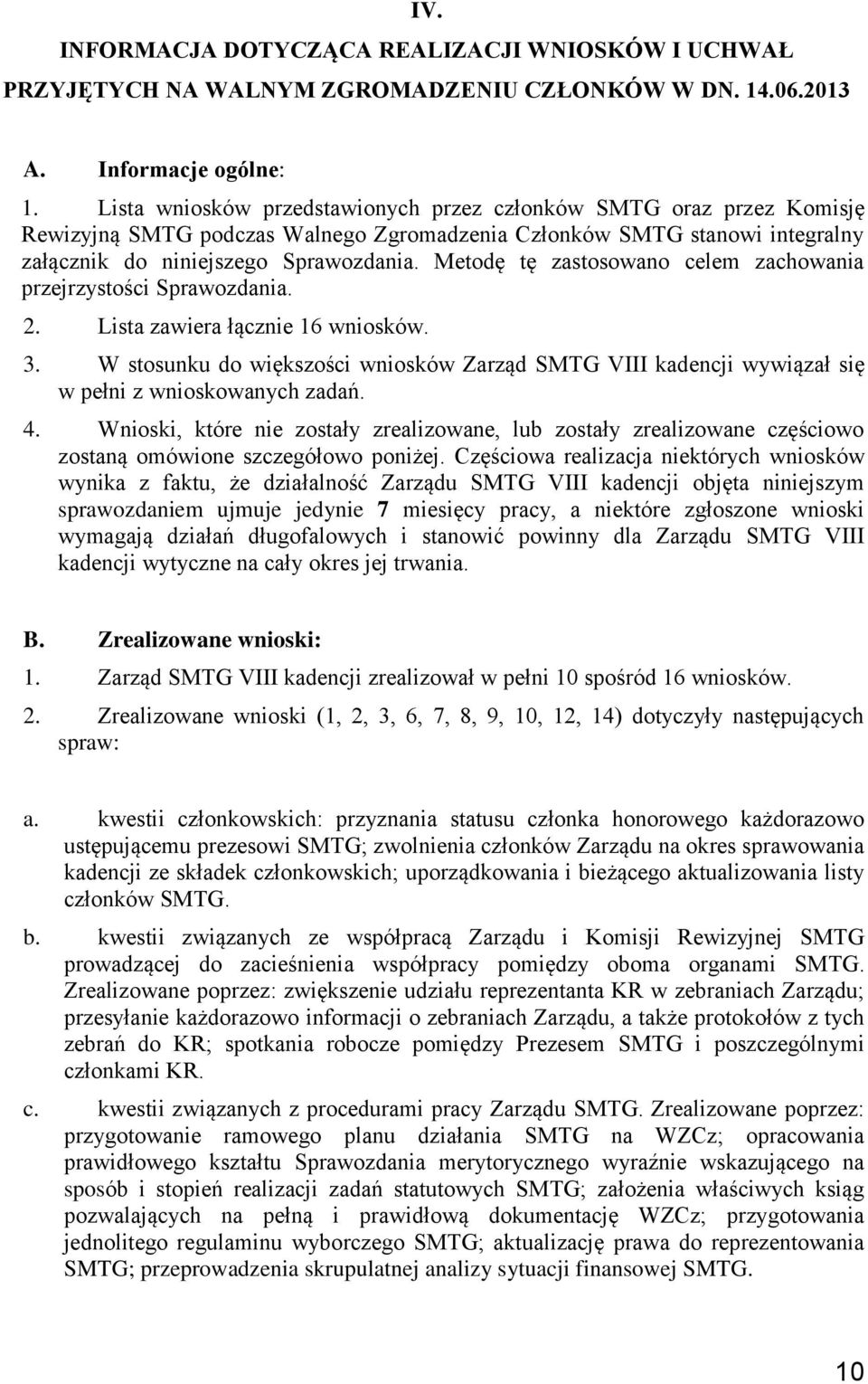 Metodę tę zastosowano celem zachowania przejrzystości Sprawozdania. 2. Lista zawiera łącznie 16 wniosków. 3.