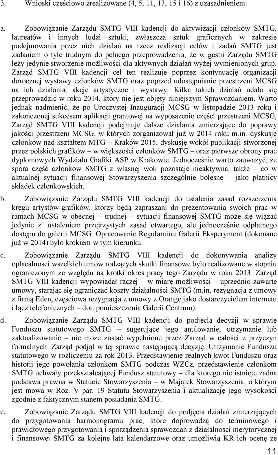 i zadań SMTG jest zadaniem o tyle trudnym do pełnego przeprowadzenia, że w gestii Zarządu SMTG leży jedynie stworzenie możliwości dla aktywnych działań wyżej wymienionych grup.