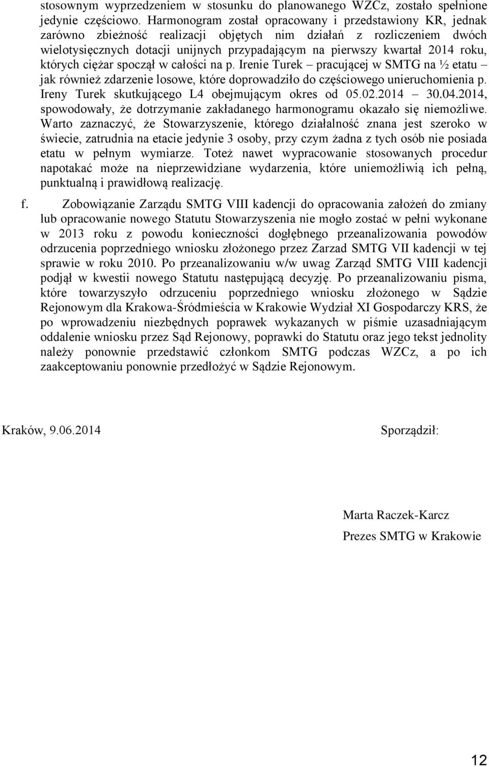 2014 roku, których ciężar spoczął w całości na p. Irenie Turek pracującej w SMTG na ½ etatu jak również zdarzenie losowe, które doprowadziło do częściowego unieruchomienia p.