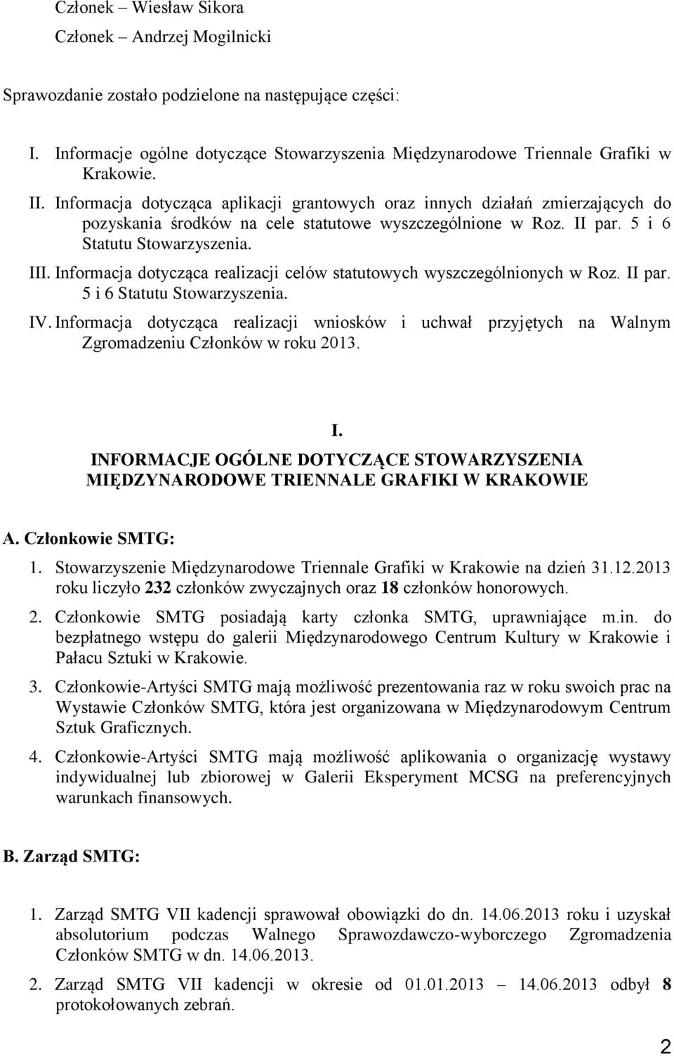 Informacja dotycząca realizacji celów statutowych wyszczególnionych w Roz. II par. 5 i 6 Statutu Stowarzyszenia. IV.