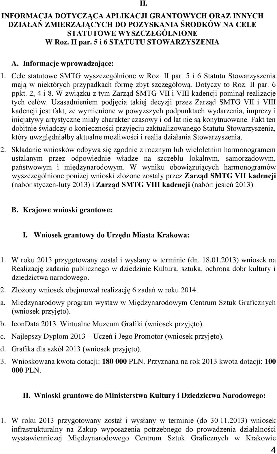 2, 4 i 8. W związku z tym Zarząd SMTG VII i VIII kadencji pominął realizację tych celów.