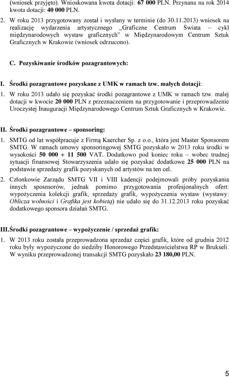 Środki pozagrantowe pozyskane z UMK w ramach tzw. małych dotacji: 1. W roku 2013 udało się pozyskać środki pozagrantowe z UMK w ramach tzw.