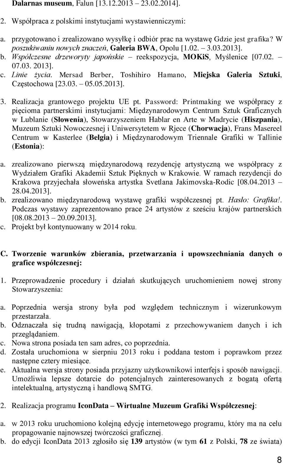 Mersad Berber, Toshihiro Hamano, Miejska Galeria Sztuki, Częstochowa [23.03. 05.05.2013]. 3. Realizacja grantowego projektu UE pt.