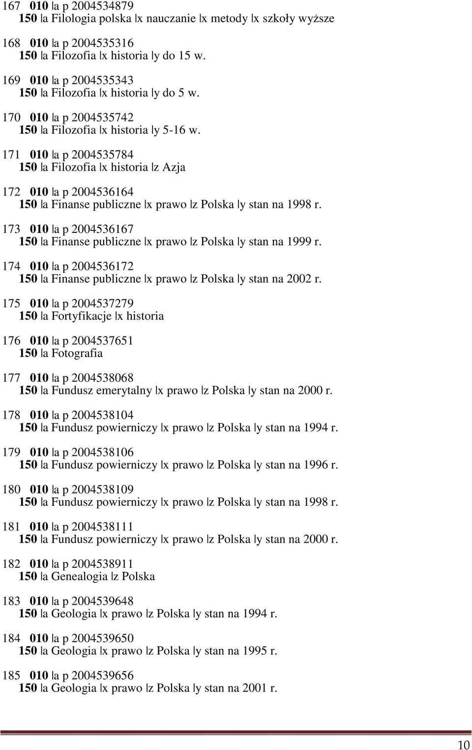 171 010 a p 2004535784 150 a Filozofia x historia z Azja 172 010 a p 2004536164 150 a Finanse publiczne x prawo z Polska y stan na 1998 r.