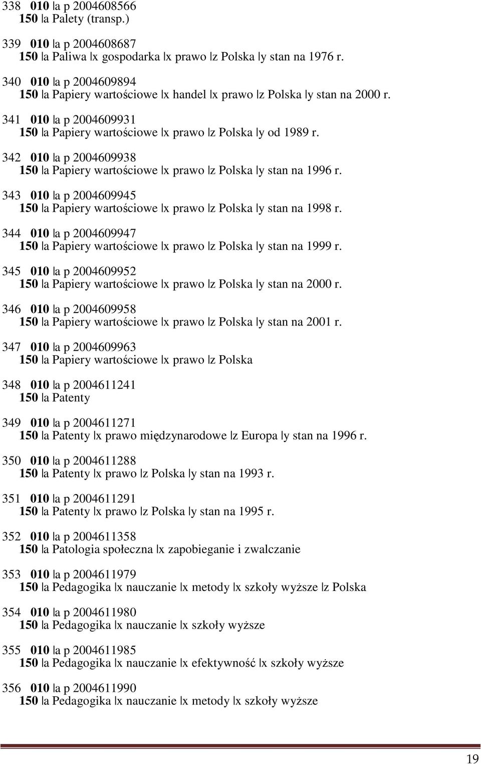 342 010 a p 2004609938 150 a Papiery wartościowe x prawo z Polska y stan na 1996 r. 343 010 a p 2004609945 150 a Papiery wartościowe x prawo z Polska y stan na 1998 r.