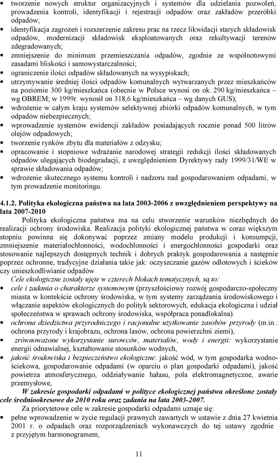 odpadów, zgodnie ze wspólnotowymi zasadami bliskości i samowystarczalności; ograniczenie ilości odpadów składowanych na wysypiskach; utrzymywanie średniej ilości odpadów komunalnych wytwarzanych