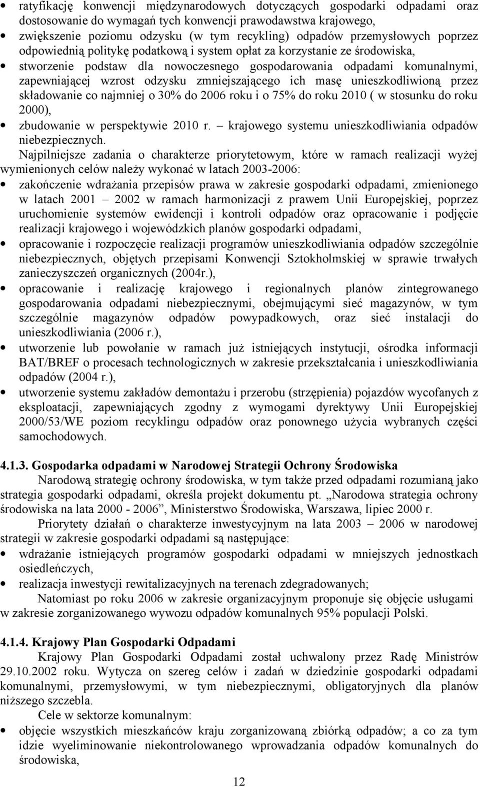 zmniejszającego ich masę unieszkodliwioną przez składowanie co najmniej o 30% do 2006 roku i o 75% do roku 2010 ( w stosunku do roku 2000), zbudowanie w perspektywie 2010 r.