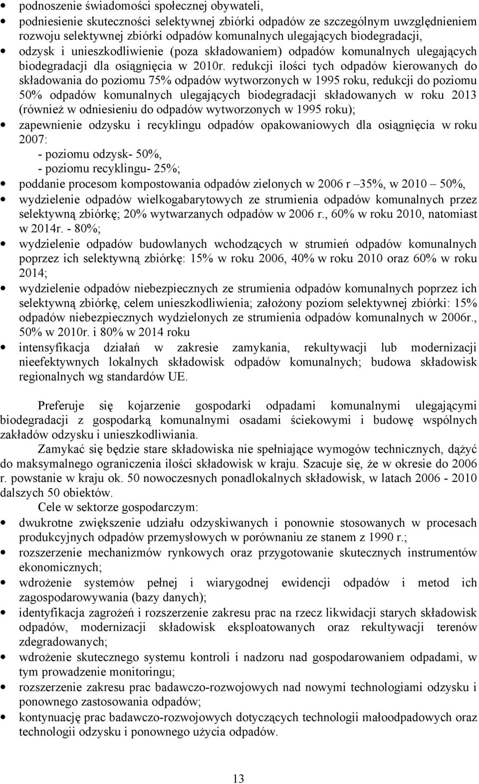 redukcji ilości tych odpadów kierowanych do składowania do poziomu 75% odpadów wytworzonych w 1995 roku, redukcji do poziomu 50% odpadów komunalnych ulegających biodegradacji składowanych w roku 2013