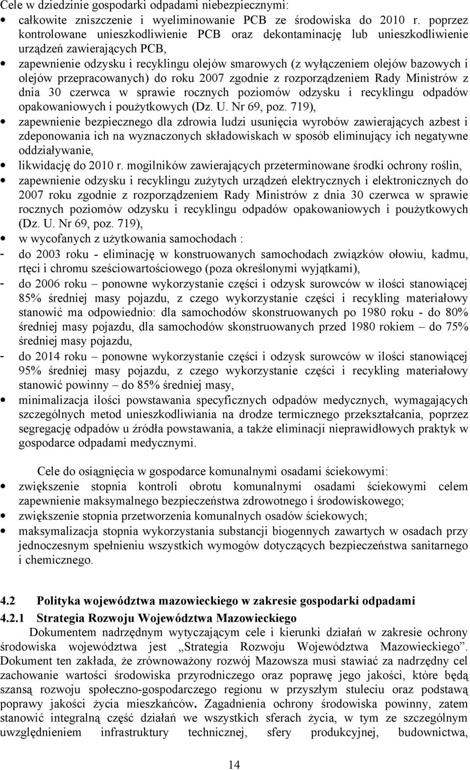 olejów przepracowanych) do roku 2007 zgodnie z rozporządzeniem Rady Ministrów z dnia 30 czerwca w sprawie rocznych poziomów odzysku i recyklingu odpadów opakowaniowych i poużytkowych (Dz. U.