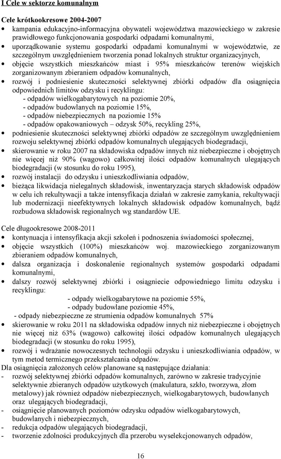 mieszkańców terenów wiejskich zorganizowanym zbieraniem odpadów komunalnych, rozwój i podniesienie skuteczności selektywnej zbiórki odpadów dla osiągnięcia odpowiednich limitów odzysku i recyklingu: