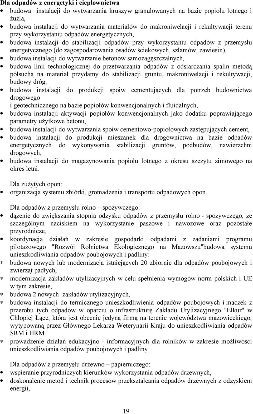 szlamów, zawiesin), budowa instalacji do wytwarzanie betonów samozagęszczalnych, budowa linii technologicznej do przetwarzania odpadów z odsiarczania spalin metodą półsuchą na materiał przydatny do