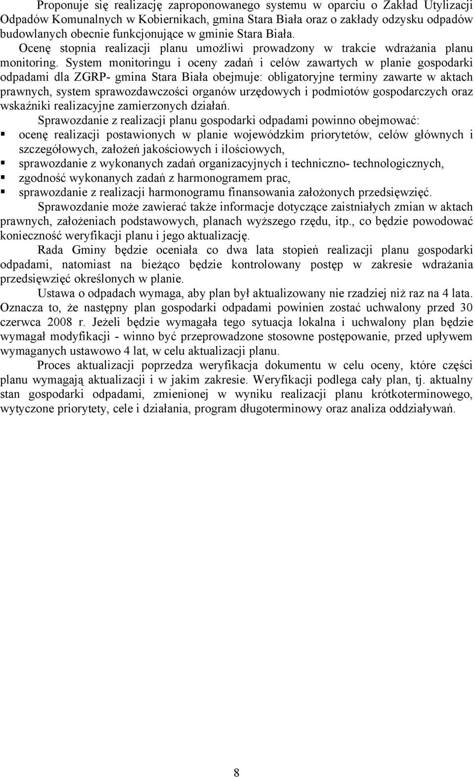 System monitoringu i oceny zadań i celów zawartych w planie gospodarki odpadami dla ZGRP- gmina Stara Biała obejmuje: obligatoryjne terminy zawarte w aktach prawnych, system sprawozdawczości organów