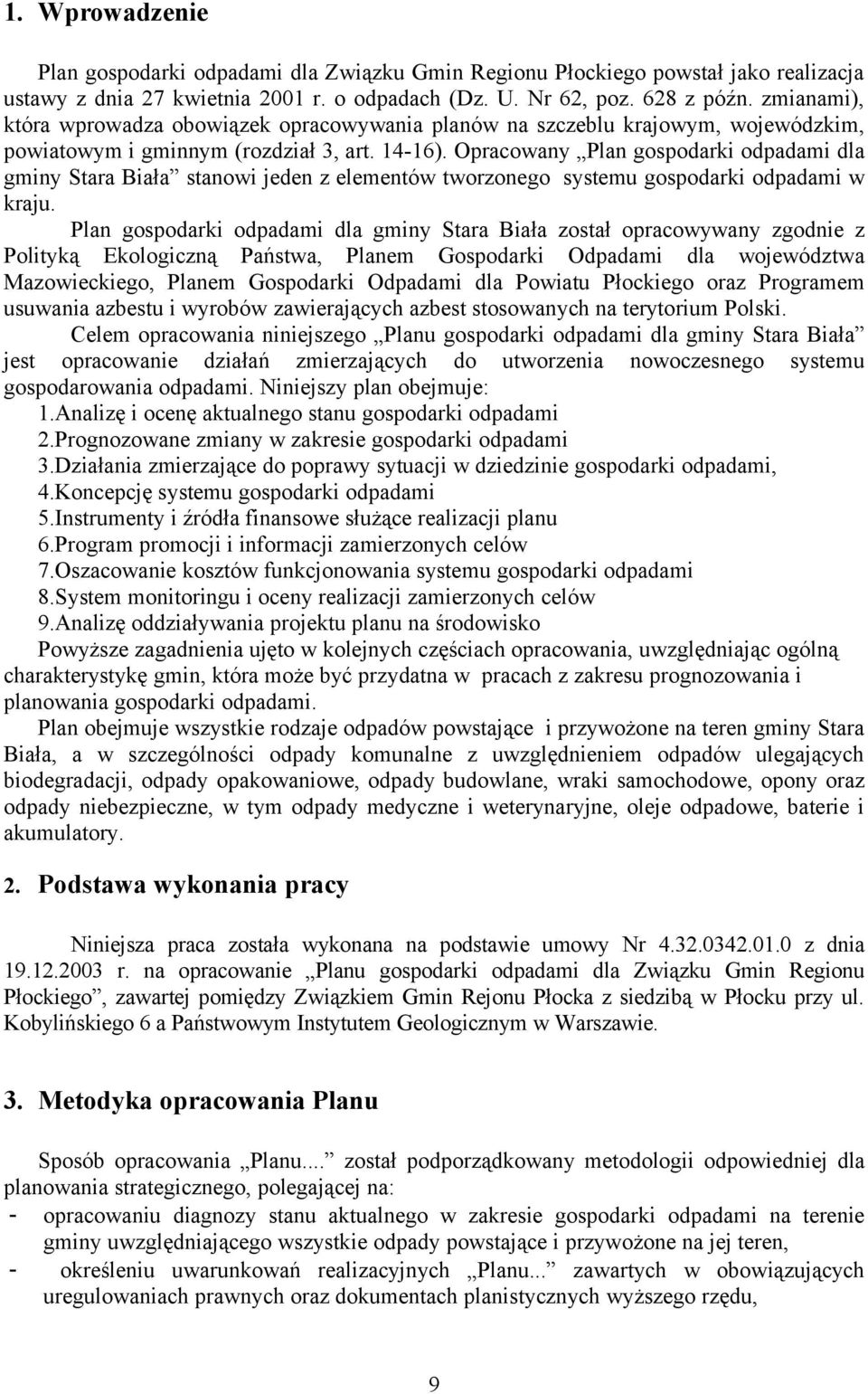 Opracowany Plan gospodarki odpadami dla gminy Stara Biała stanowi jeden z elementów tworzonego systemu gospodarki odpadami w kraju.