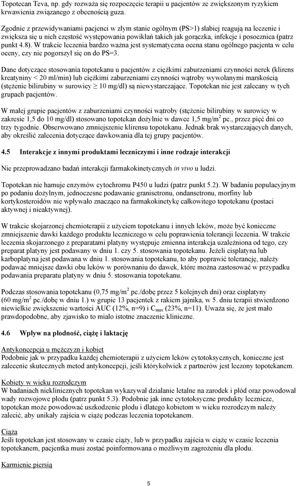 punkt 4.8). W trakcie leczenia bardzo ważna jest systematyczna ocena stanu ogólnego pacjenta w celu oceny, czy nie pogorszył się on do PS=3.