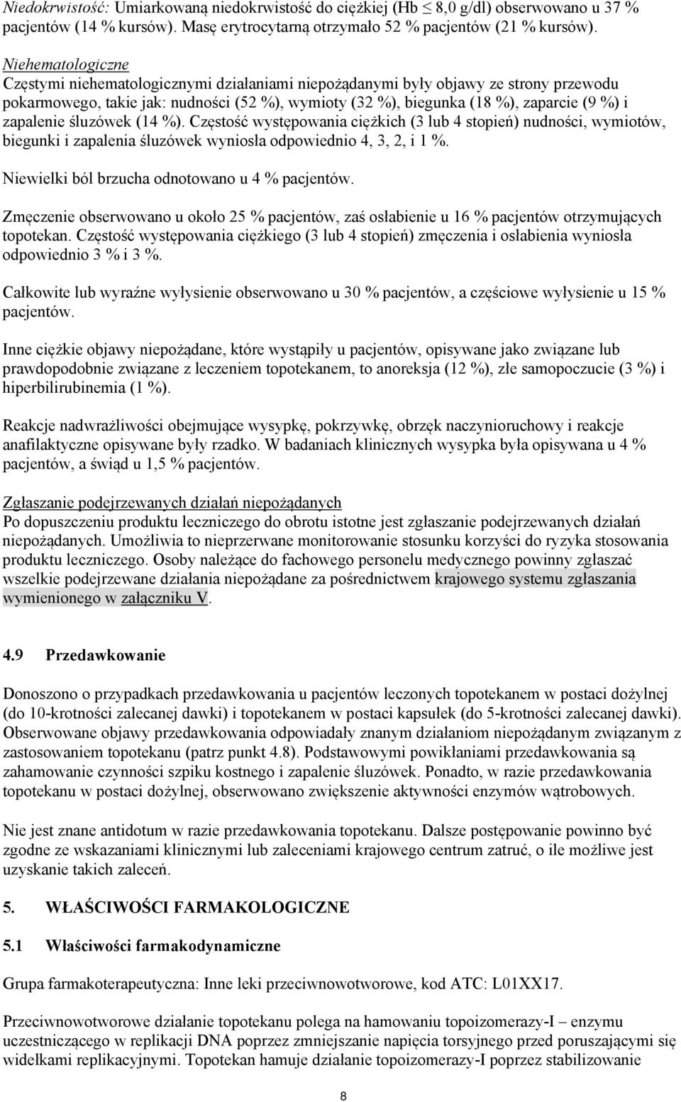 zapalenie śluzówek (14 %). Częstość występowania ciężkich (3 lub 4 stopień) nudności, wymiotów, biegunki i zapalenia śluzówek wyniosła odpowiednio 4, 3, 2, i 1 %.