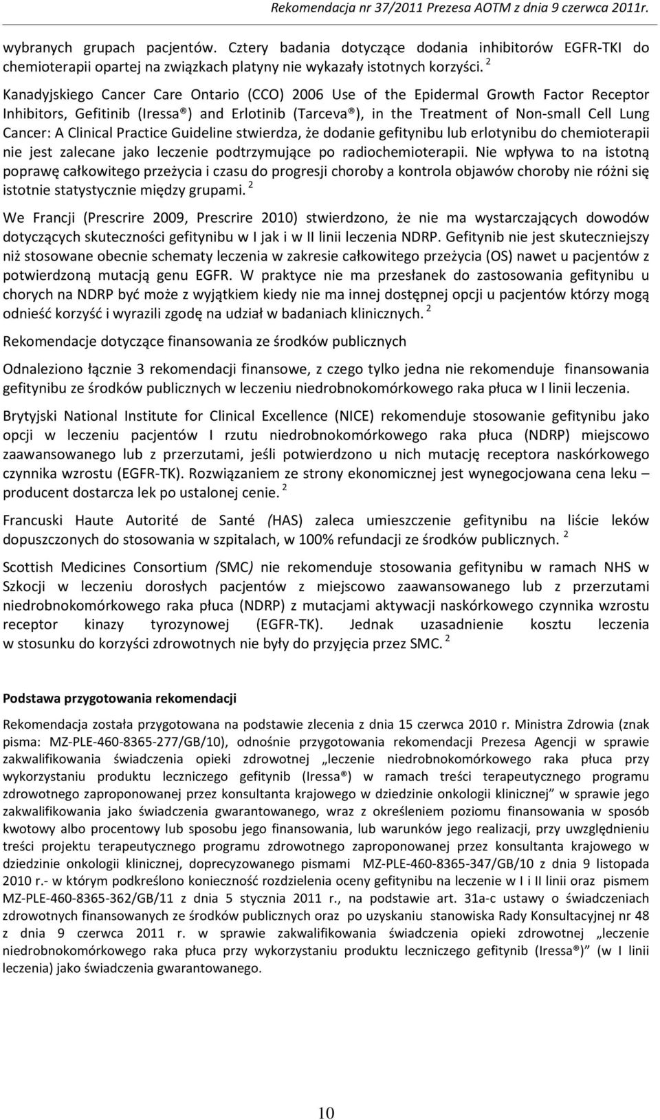 Clinical Practice Guideline stwierdza, że dodanie gefitynibu lub erlotynibu do chemioterapii nie jest zalecane jako leczenie podtrzymujące po radiochemioterapii.