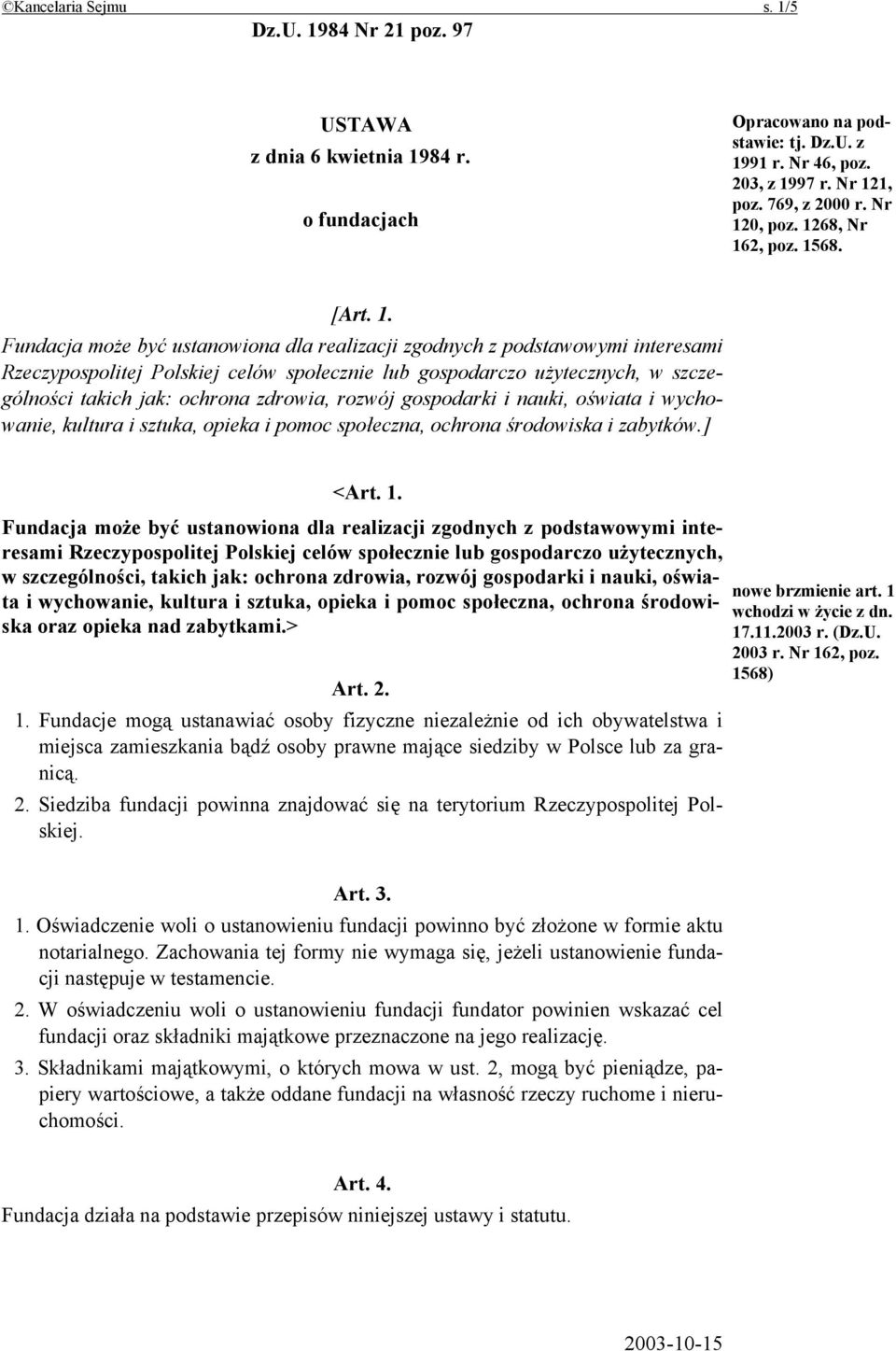 w szczególności takich jak: ochrona zdrowia, rozwój gospodarki i nauki, oświata i wychowanie, kultura i sztuka, opieka i pomoc społeczna, ochrona środowiska i zabytków.] <Art. 1.