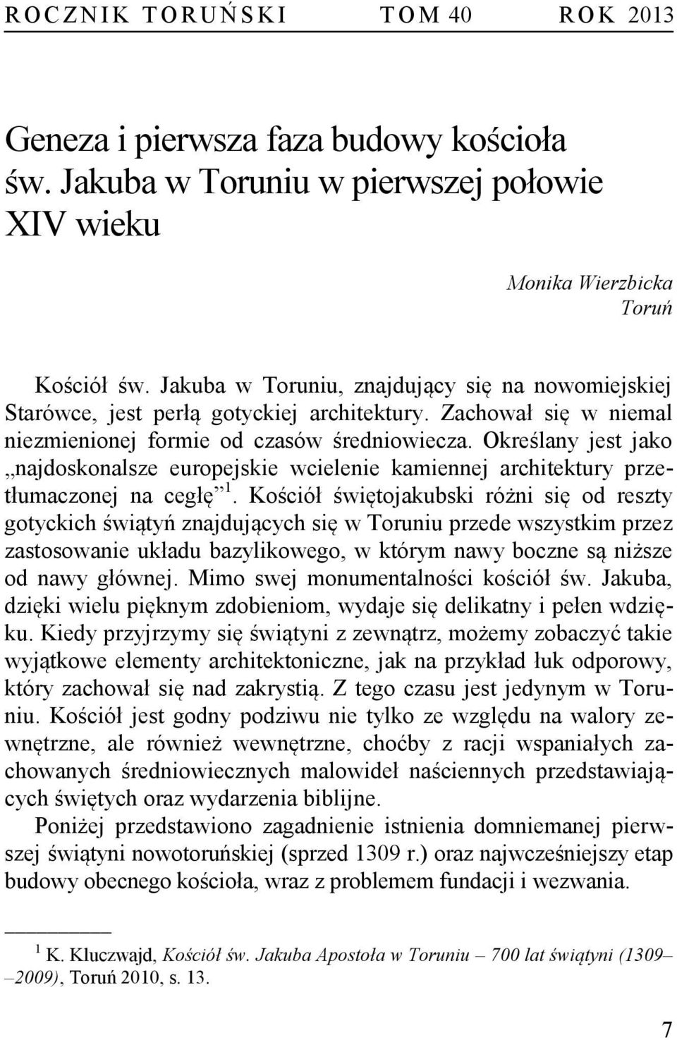 Określany jest jako najdoskonalsze europejskie wcielenie kamiennej architektury przetłumaczonej na cegłę 1.