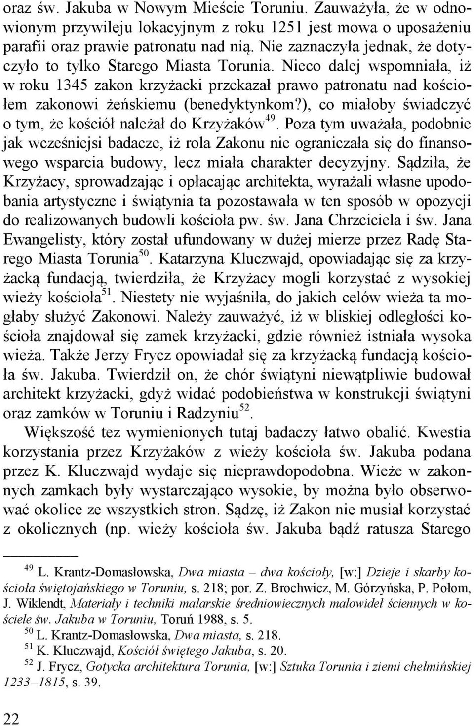 ), co miałoby świadczyć o tym, że kościół należał do Krzyżaków 49.