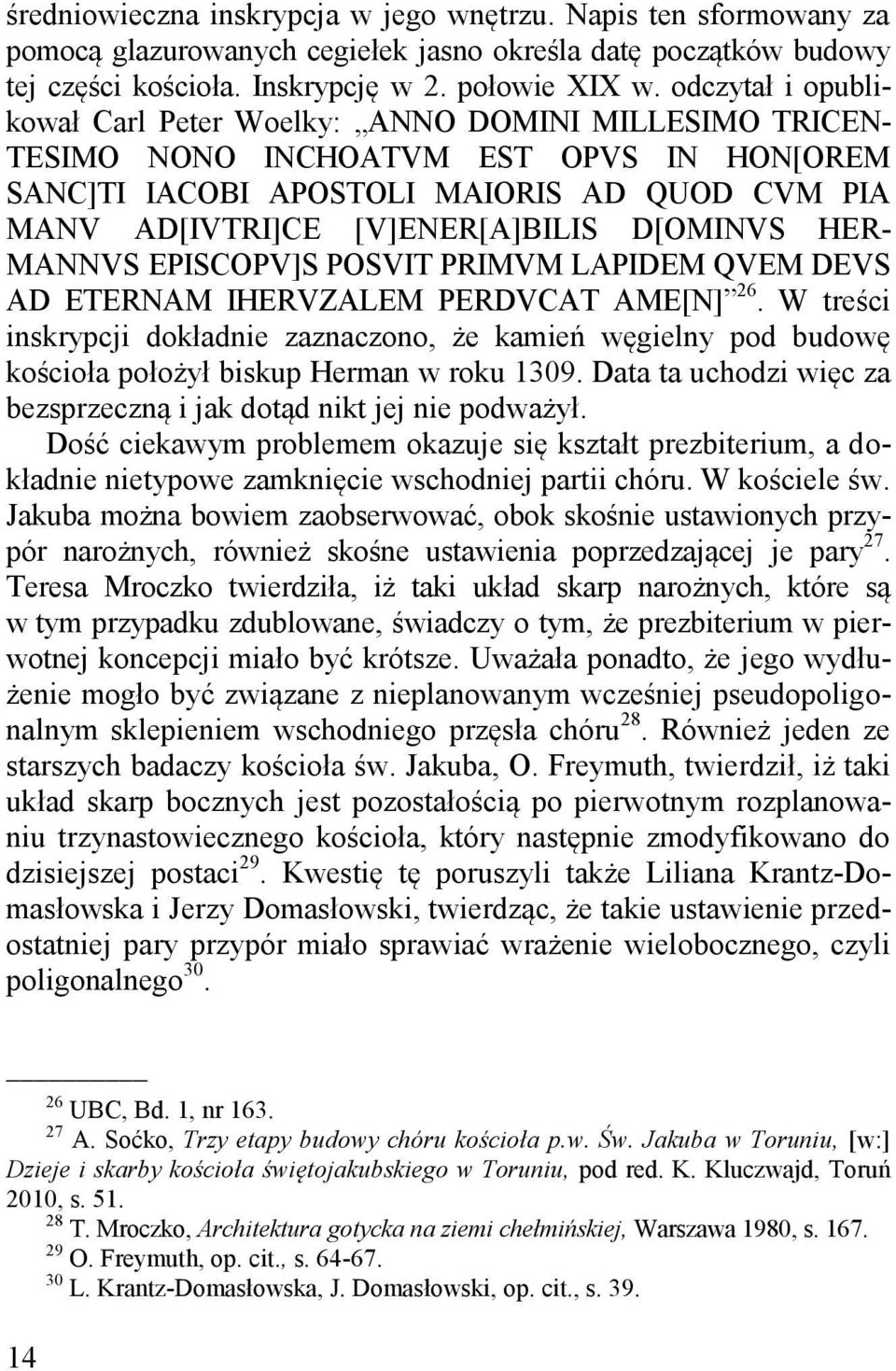 D[OMINVS HER- MANNVS EPISCOPV]S POSVIT PRIMVM LAPIDEM QVEM DEVS AD ETERNAM IHERVZALEM PERDVCAT AME[N] 26.