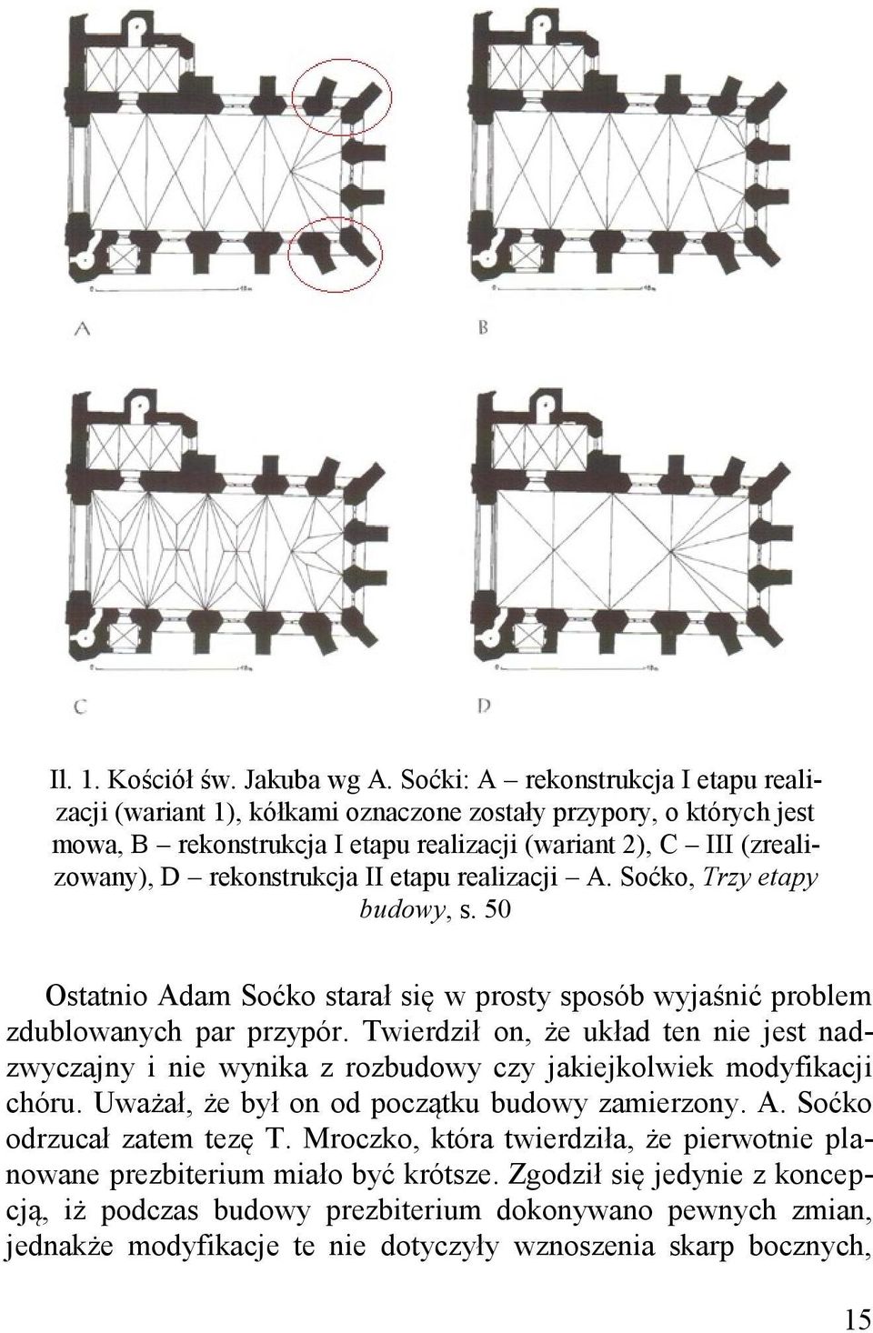 II etapu realizacji A. Soćko, Trzy etapy budowy, s. 50 Ostatnio Adam Soćko starał się w prosty sposób wyjaśnić problem zdublowanych par przypór.