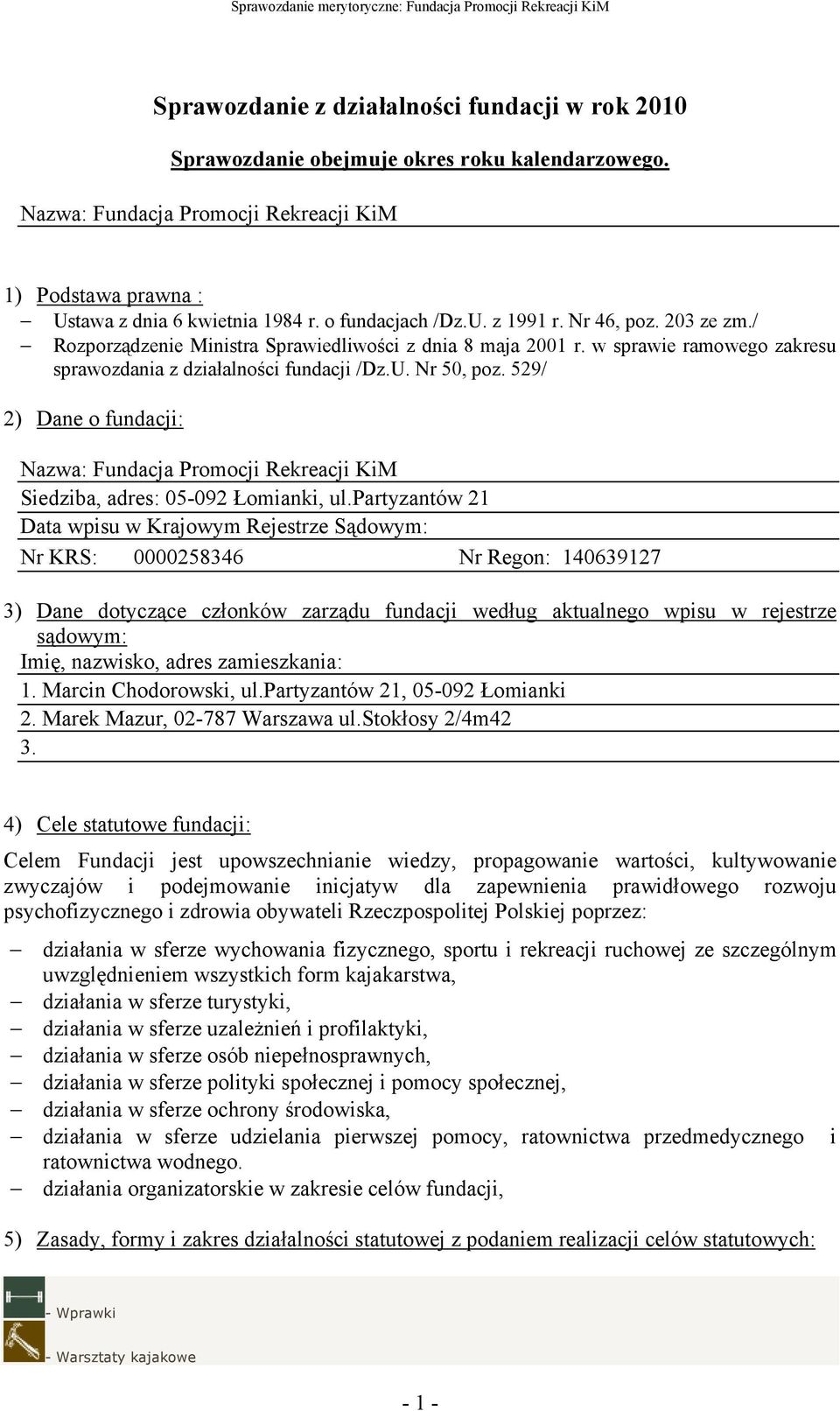 529/ 2) Dane o fundacji: Nazwa: Fundacja Promocji Rekreacji KiM Siedziba, adres: 05-092 Łomianki, ul.