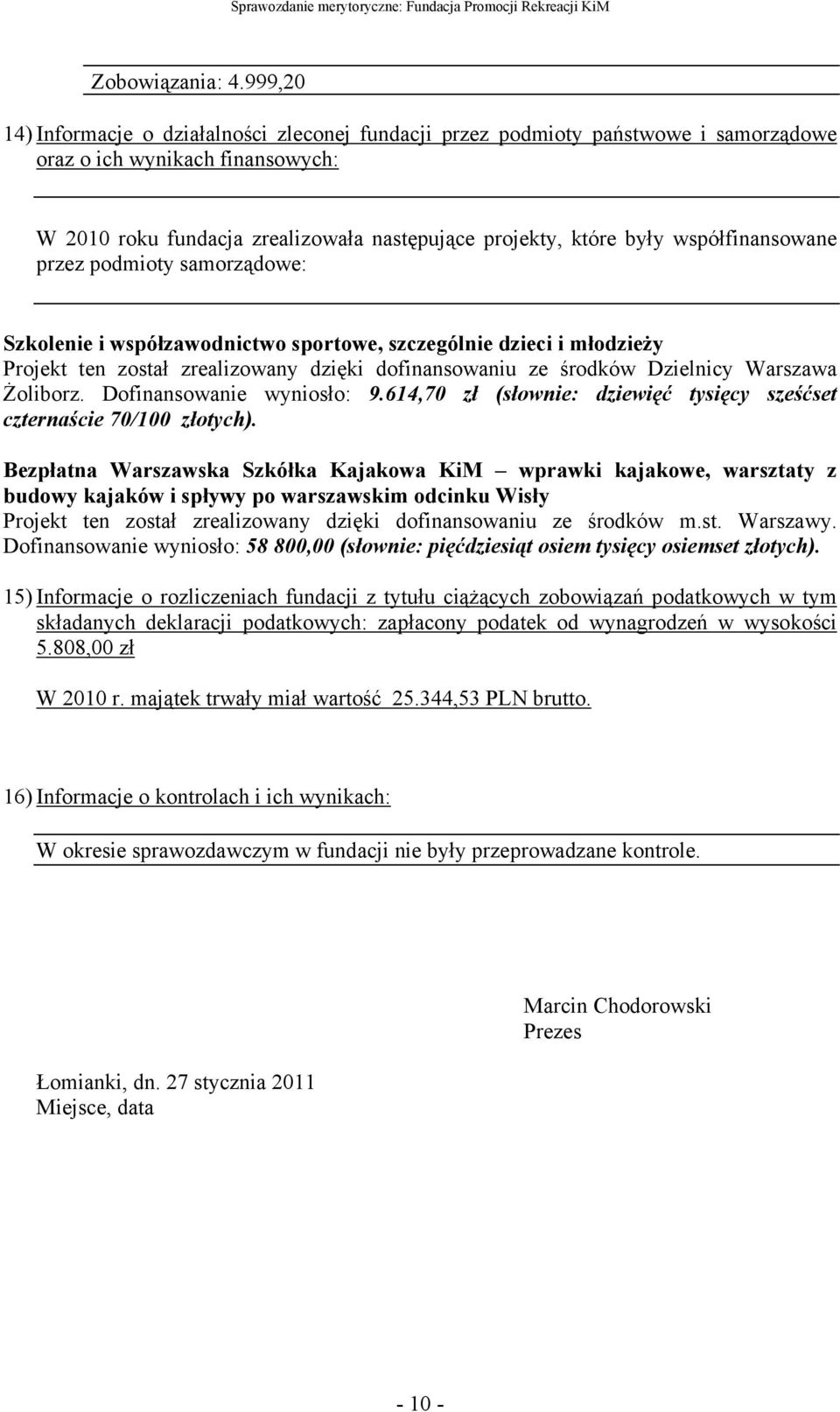 współfinansowane przez podmioty samorządowe: Szkolenie i współzawodnictwo sportowe, szczególnie dzieci i młodzieŝy Projekt ten został zrealizowany dzięki dofinansowaniu ze środków Dzielnicy Warszawa
