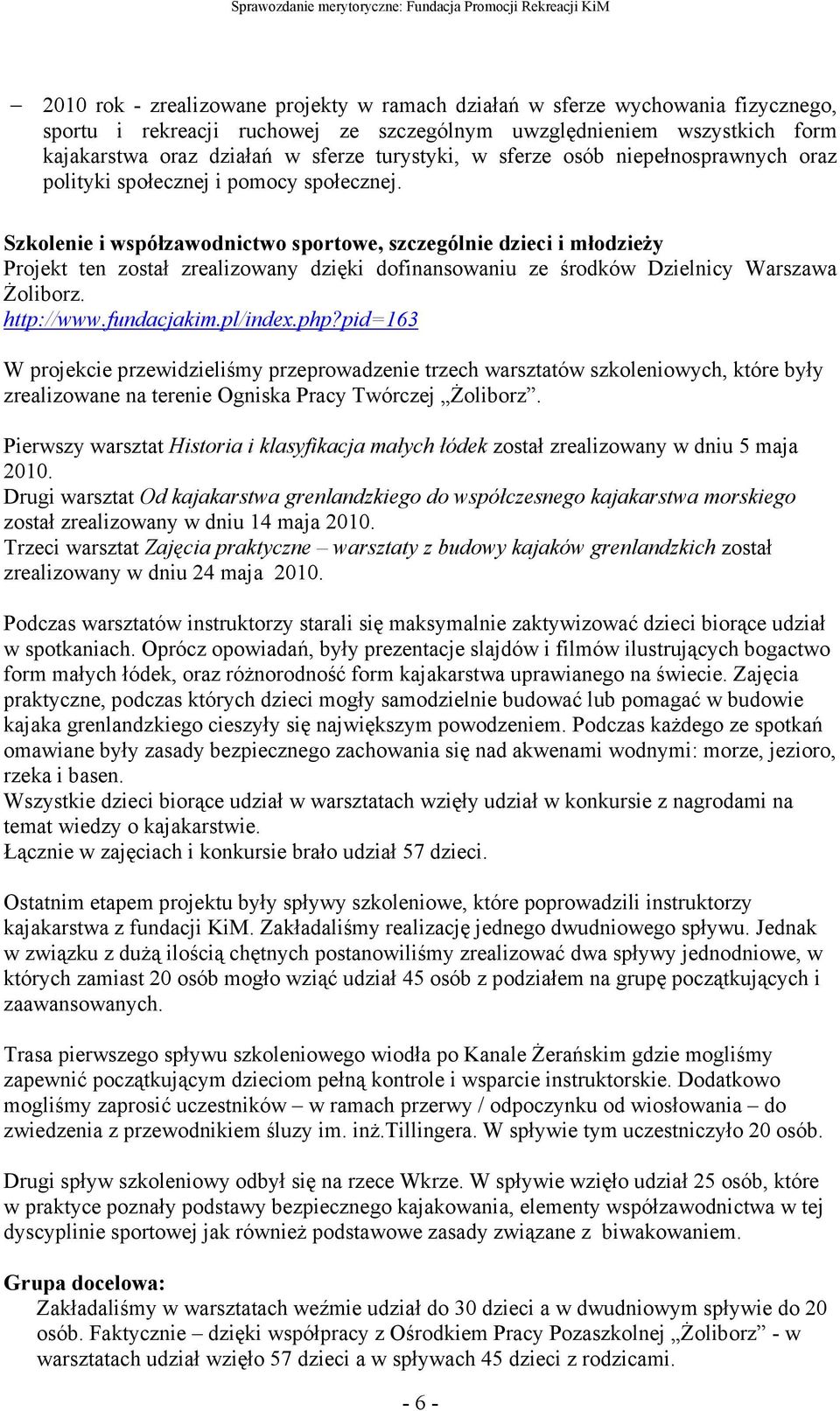 Szkolenie i współzawodnictwo sportowe, szczególnie dzieci i młodzieŝy Projekt ten został zrealizowany dzięki dofinansowaniu ze środków Dzielnicy Warszawa śoliborz. http://www.fundacjakim.pl/index.php?