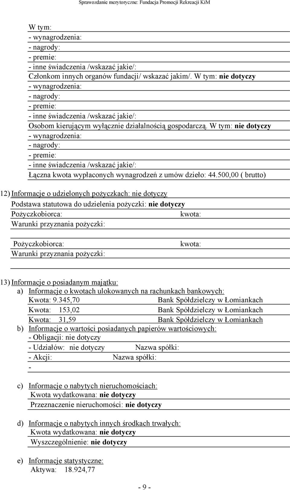 W tym: nie dotyczy - wynagrodzenia: - nagrody: - premie: - inne świadczenia /wskazać jakie/: Łączna kwota wypłaconych wynagrodzeń z umów dzieło: 44.