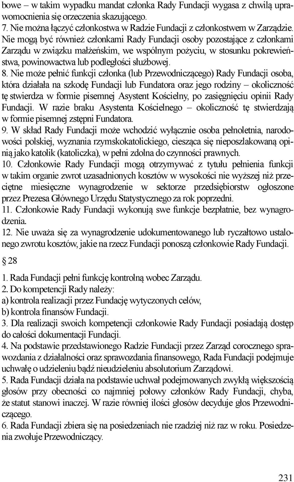 Nie może pełnić funkcji członka (lub Przewodniczącego) Rady Fundacji osoba, która działała na szkodę Fundacji lub Fundatora oraz jego rodziny okoliczność tę stwierdza w formie pisemnej Asystent
