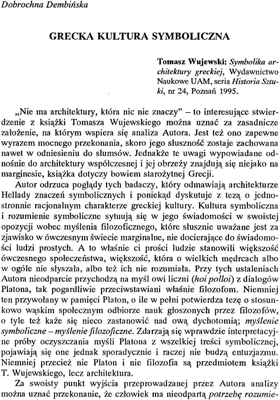 Jest też ono zapewne wyrazem mocnego przekonania, skoro jego słuszność zostaje zachowana nawet w odniesieniu do slumsów.