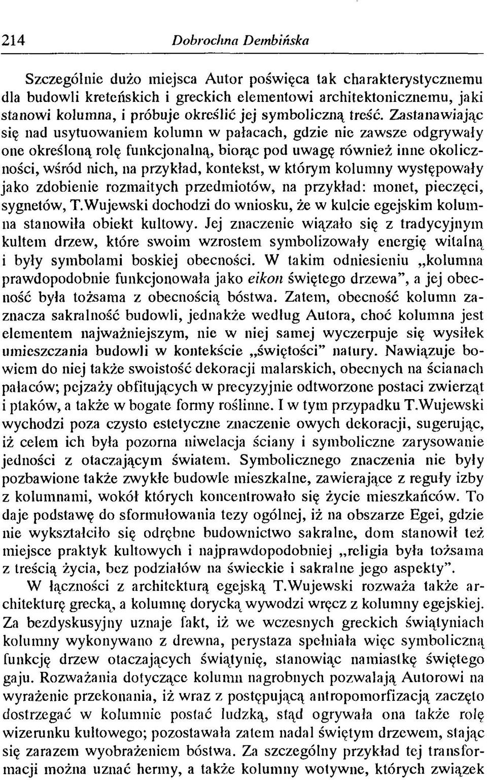 Zastanawiając się nad usytuowaniem kolumn w pałacach, gdzie nie zawsze odgrywały one określoną rolę funkcjonalną, biorąc pod uwagę również inne okoliczności, wśród nich, na przykład, kontekst, w