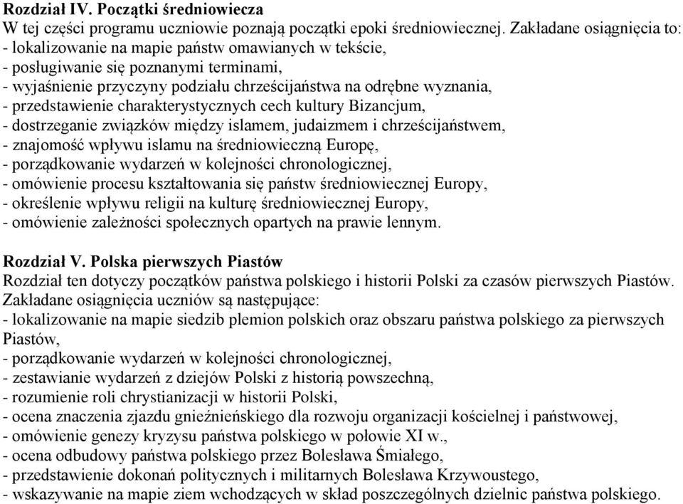 przedstawienie charakterystycznych cech kultury Bizancjum, - dostrzeganie związków między islamem, judaizmem i chrześcijaństwem, - znajomość wpływu islamu na średniowieczną Europę, - porządkowanie