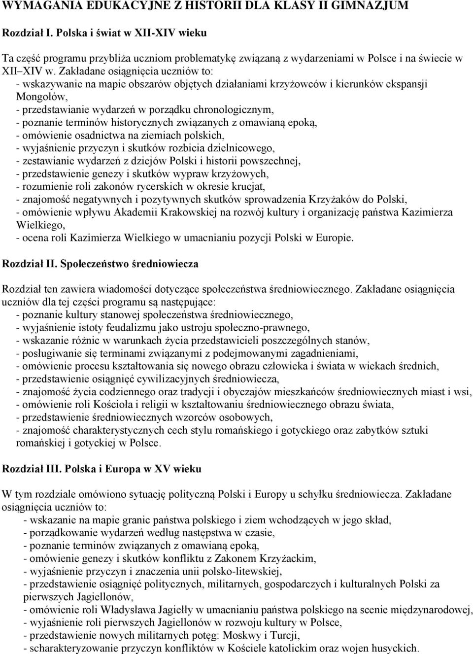 Zakładane osiągnięcia uczniów to: - wskazywanie na mapie obszarów objętych działaniami krzyżowców i kierunków ekspansji Mongołów, - przedstawianie wydarzeń w porządku chronologicznym, - poznanie