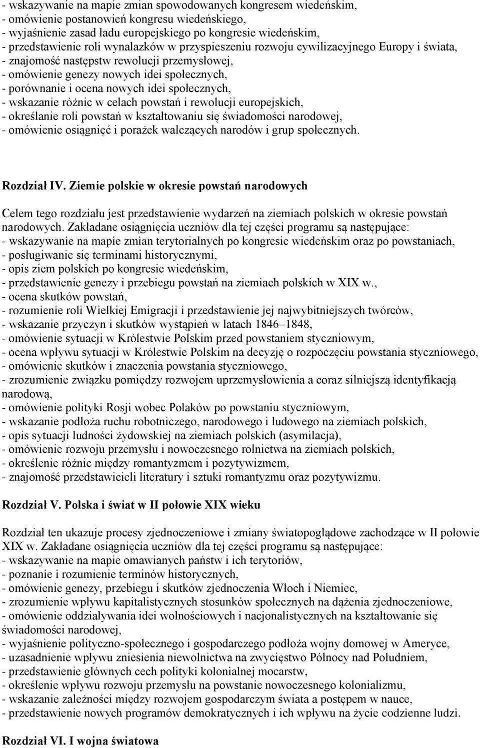 społecznych, - wskazanie różnic w celach powstań i rewolucji europejskich, - określanie roli powstań w kształtowaniu się świadomości narodowej, - omówienie osiągnięć i porażek walczących narodów i