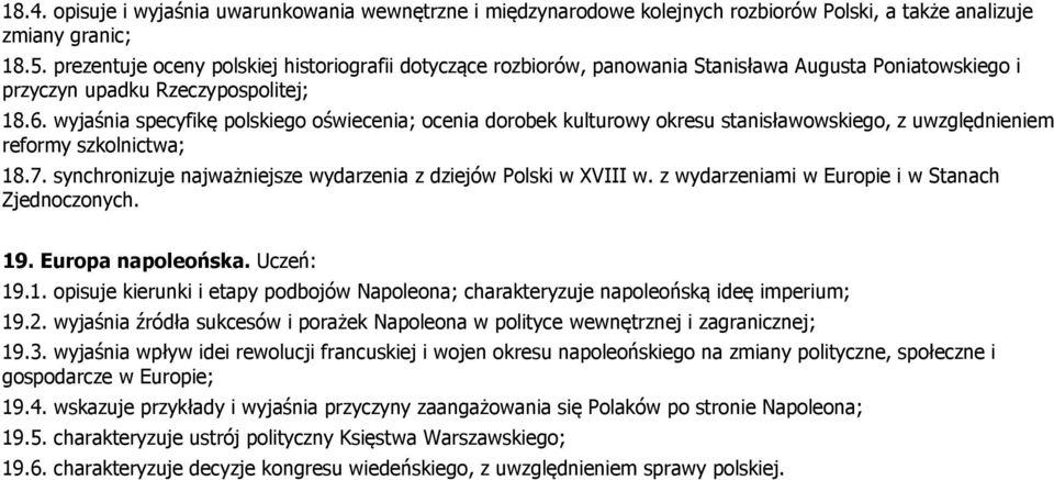 wyjaśnia specyfikę polskiego oświecenia; ocenia dorobek kulturowy okresu stanisławowskiego, z uwzględnieniem reformy szkolnictwa; 18.7.