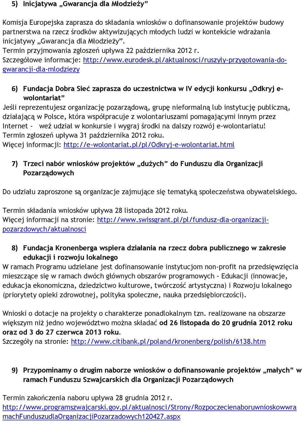 pl/aktualnosci/ruszyly-przygotowania-dogwarancji-dla-mlodziezy 6) Fundacja Dobra Sieć zaprasza do uczestnictwa w IV edycji konkursu Odkryj e- wolontariat Jeśli reprezentujesz organizację pozarządową,