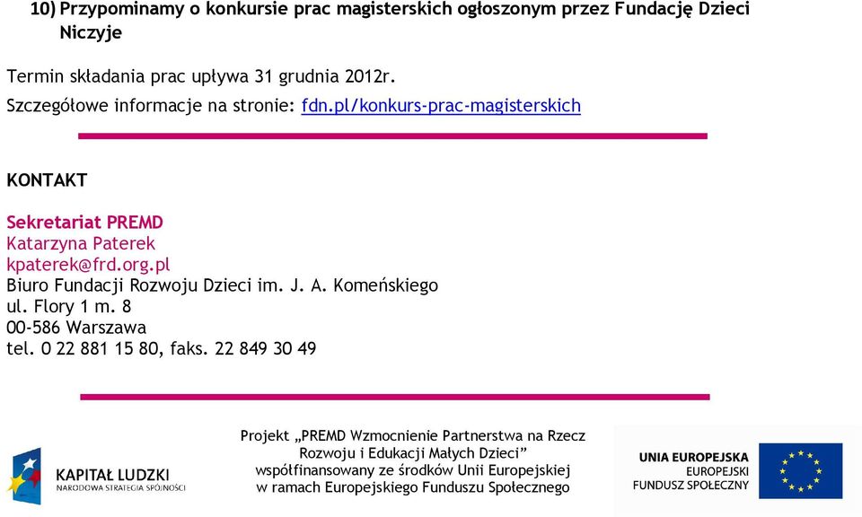 pl Biuro Fundacji Rozwoju Dzieci im. J. A. Komeńskiego ul. Flory 1 m. 8 00-586 Warszawa tel. 0 22 881 15 80, faks.