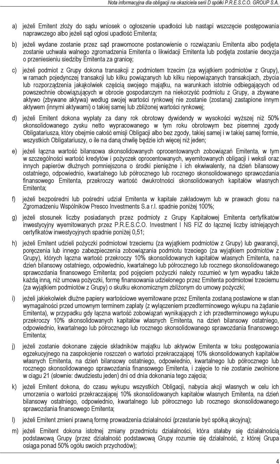 jeżeli podmiot z Grupy dokona transakcji z podmiotem trzecim (za wyjątkiem podmiotów z Grupy), w ramach pojedynczej transakcji lub kilku powiązanych lub kilku niepowiązanych transakcjach, zbycia lub