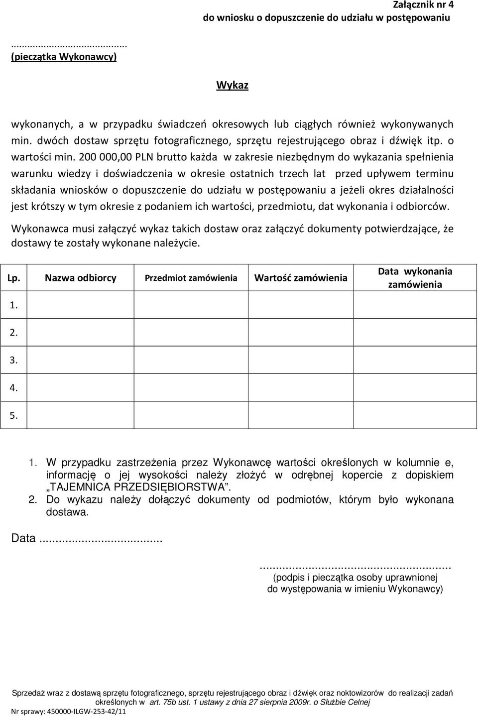 200 000,00 PLN brutto każda w zakresie niezbędnym do wykazania spełnienia warunku wiedzy i doświadczenia w okresie ostatnich trzech lat przed upływem terminu składania wniosków o dopuszczenie do