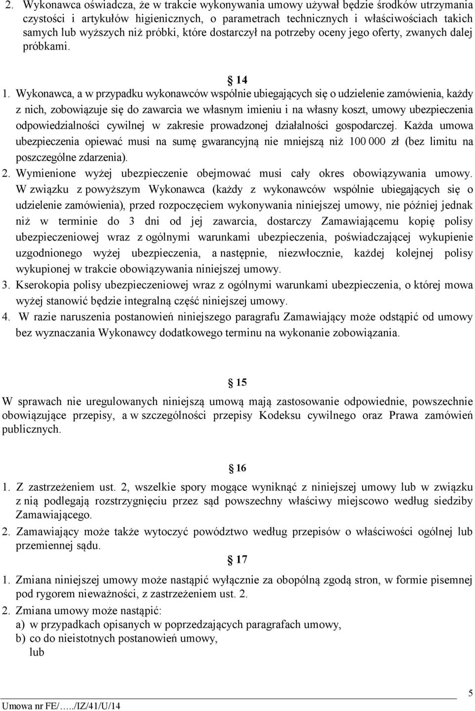 Wykonawca, a w przypadku wykonawców wspólnie ubiegających się o udzielenie zamówienia, każdy z nich, zobowiązuje się do zawarcia we własnym imieniu i na własny koszt, umowy ubezpieczenia
