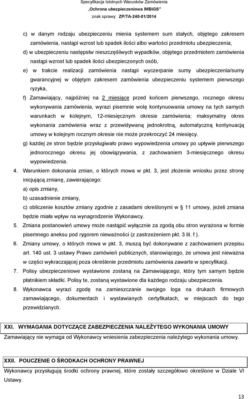 gwarancyjnej w objętym zakresem zamówienia ubezpieczeniu systemem pierwszego ryzyka, f) Zamawiający, najpóźniej na 2 miesiące przed końcem pierwszego, rocznego okresu wykonywania zamówienia, wyrazi