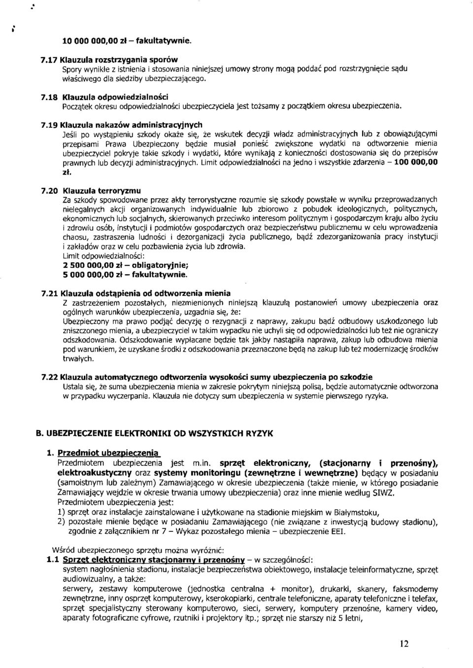 18 Klauzula odpowiedzialności Początek okresu odpowiedzialności ubezpieczyciela jest tożsamy z początkiem okresu ubezpieczenia. 7.