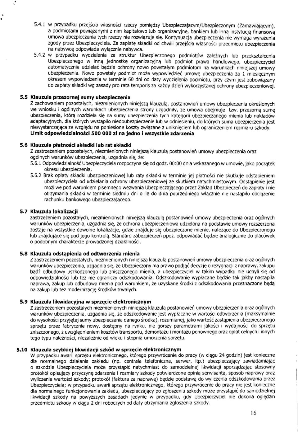 Za zapłatę składki od chwili przejścia własności przedmiotu ubezpieczenia na nabywcę odpowiada wyłącznie nabywca. 5.4.