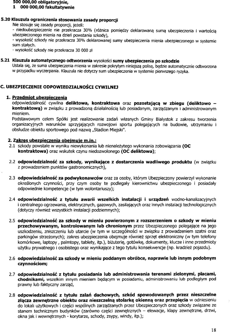 ubezpieczonego mienia na dzień powstania szkody), - wysokość szkody nie przekracza 30% deklarowanej sumy ubezpieczenia mienia ubezpieczonego w systemie sum stałych.