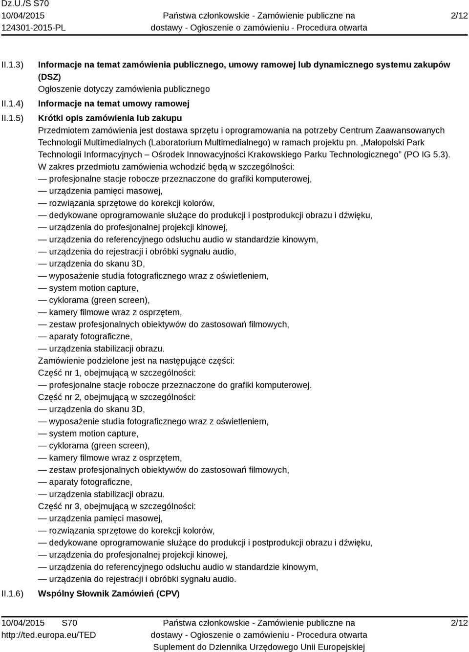 Multimedialnego) w ramach projektu pn. Małopolski Park Technologii Informacyjnych Ośrodek Innowacyjności Krakowskiego Parku Technologicznego (PO IG 5.3).