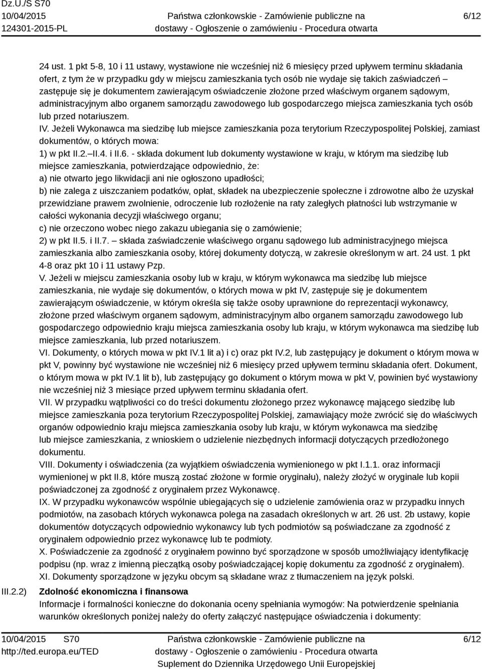 zastępuje się je dokumentem zawierającym oświadczenie złożone przed właściwym organem sądowym, administracyjnym albo organem samorządu zawodowego lub gospodarczego miejsca zamieszkania tych osób lub