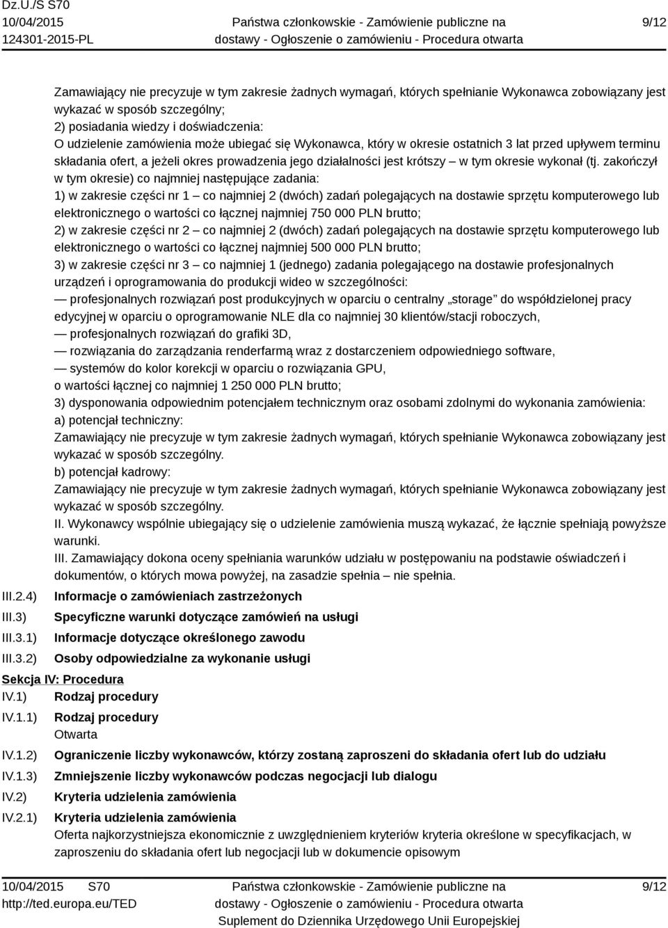 1) 2) Zamawiający nie precyzuje w tym zakresie żadnych wymagań, których spełnianie Wykonawca zobowiązany jest wykazać w sposób szczególny; 2) posiadania wiedzy i doświadczenia: O udzielenie
