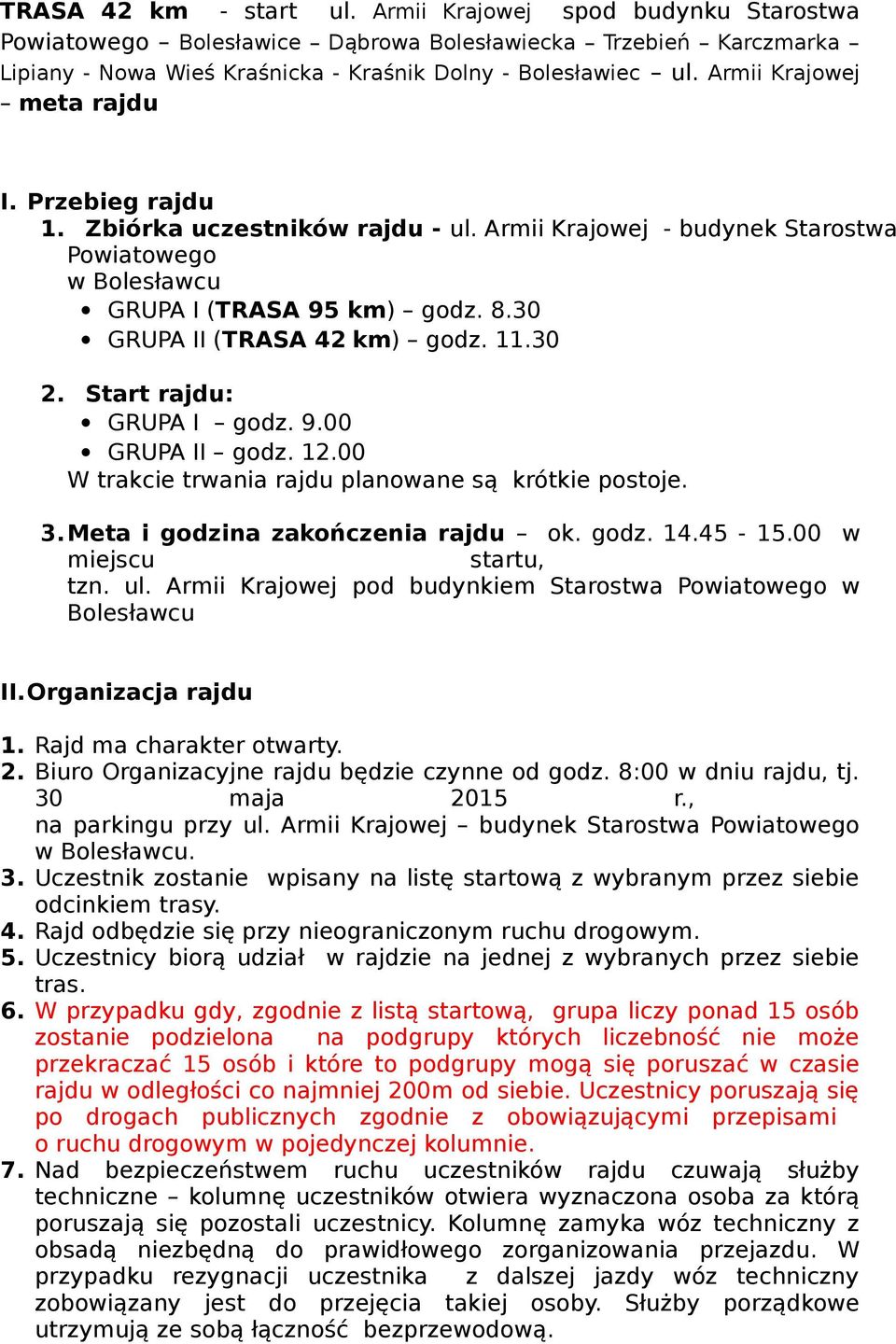 11.30 2. Start rajdu: GRUPA I godz. 9.00 GRUPA II godz. 12.00 W trakcie trwania rajdu planowane są krótkie postoje. 3.Meta i godzina zakończenia rajdu ok. godz. 14.45-15.00 w miejscu startu, tzn. ul.