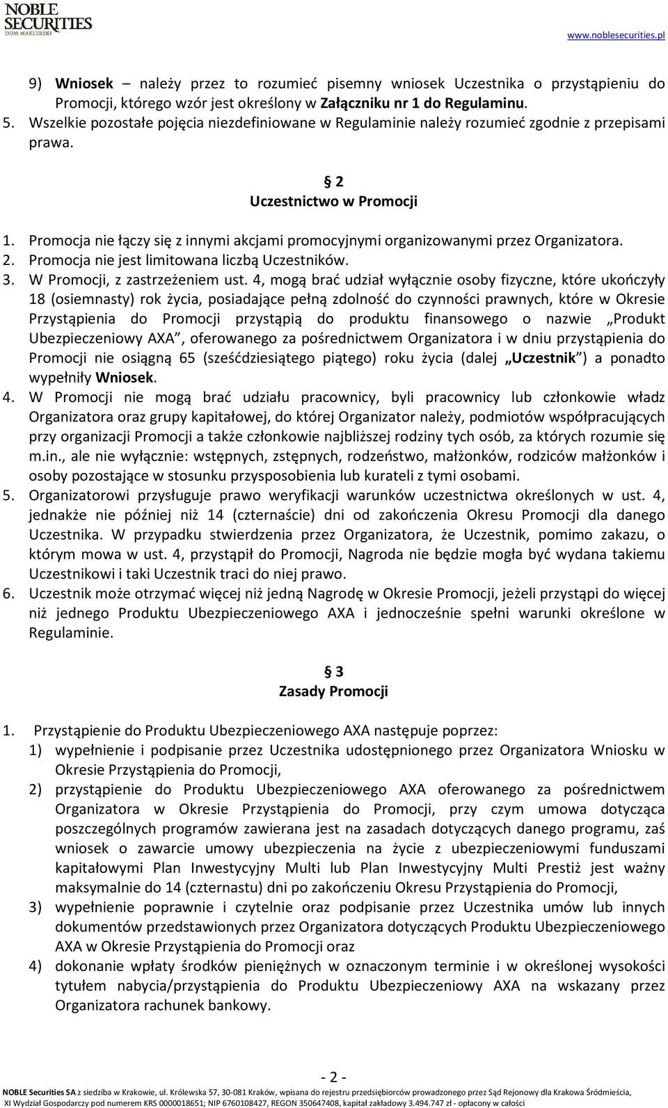 Promocja nie łączy się z innymi akcjami promocyjnymi organizowanymi przez Organizatora. 2. Promocja nie jest limitowana liczbą Uczestników. 3. W Promocji, z zastrzeżeniem ust.